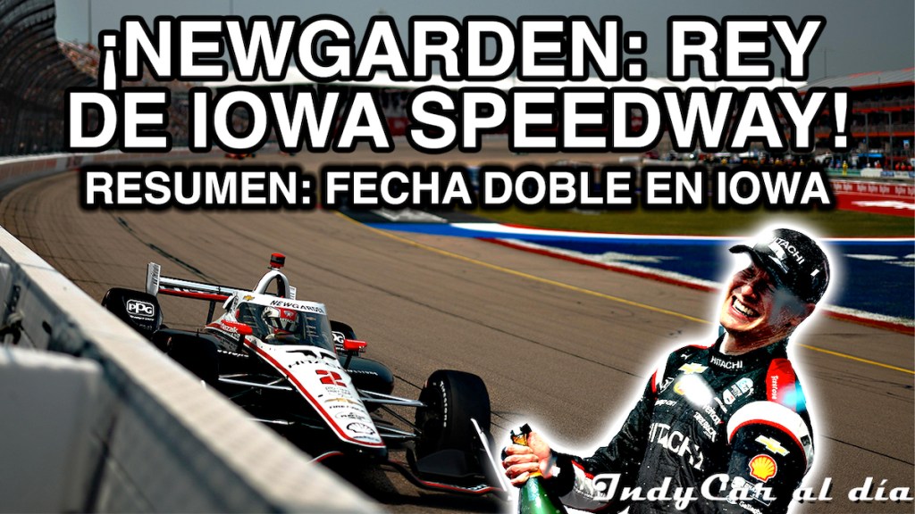 ANÁLISIS: Josef Newgarden, Rey de Iowa